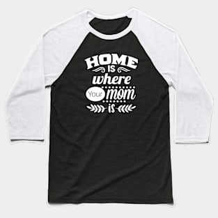 Home is Where Your MOM is Baseball T-Shirt